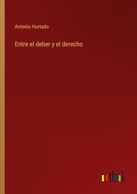 Entre el deber y el derecho - Antonio Hurtado