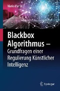Blackbox Algorithmus - Grundfragen einer Regulierung Künstlicher Intelligenz - Mario Martini