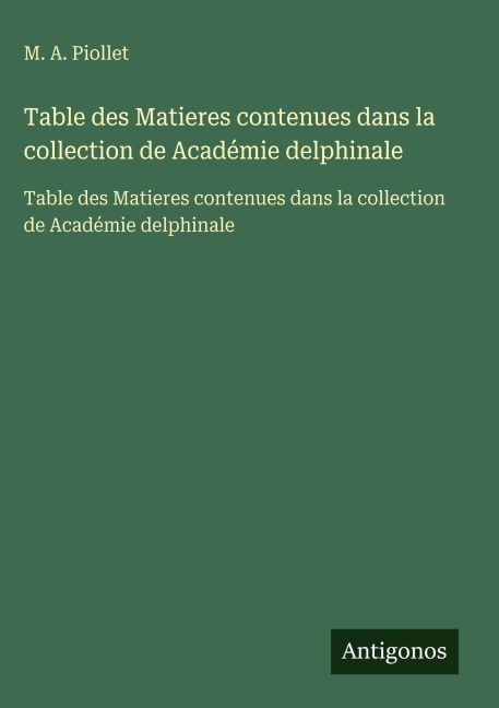 Table des Matieres contenues dans la collection de Académie delphinale - M. A. Piollet