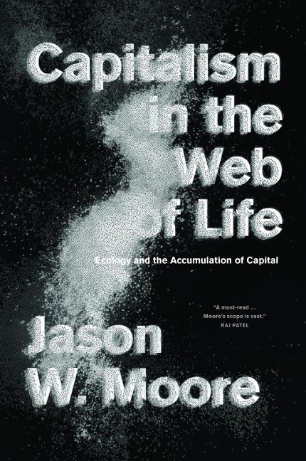 Capitalism in the Web of Life - Jason W. Moore