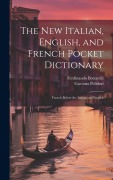 The New Italian, English, and French Pocket Dictionary: French Before the Italian and English - Gaetano Polidori, Ferdinando Bottarelli