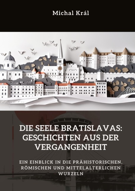 Die Seele Bratislavas: Geschichten aus der Vergangenheit - Michal Král