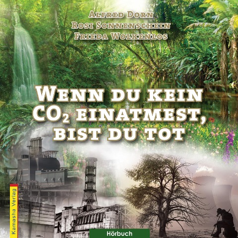 Wenn du kein CO2 einatmest, bist du tot - Alfred Dorn, Rosi Sonnenschein, Frieda Wolkenlos