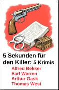 Cover-Bild zum Titel '5 Sekunden für den Killer: 5 Krimis' von 'Alfred Bekker, Thomas West, Arthur Gask, Earl Warren'