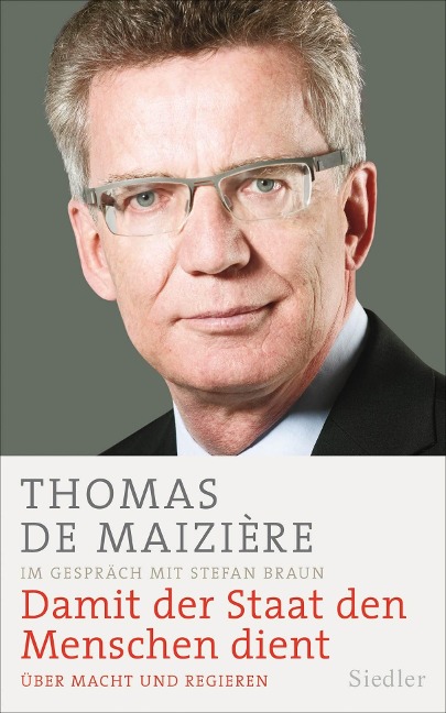 Damit der Staat den Menschen dient - Thomas de Maizière, Stefan Braun