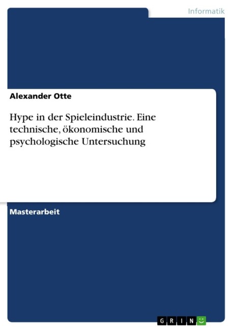 Hype in der Spieleindustrie. Eine technische, ökonomische und psychologische Untersuchung - Alexander Otte