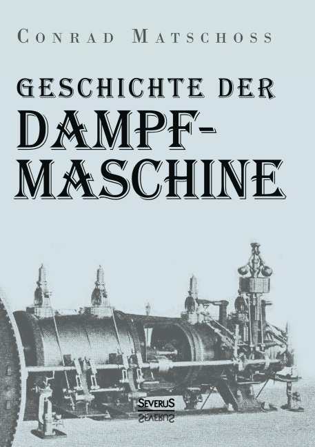 Geschichte der Dampfmaschine - Conrad Matschoss