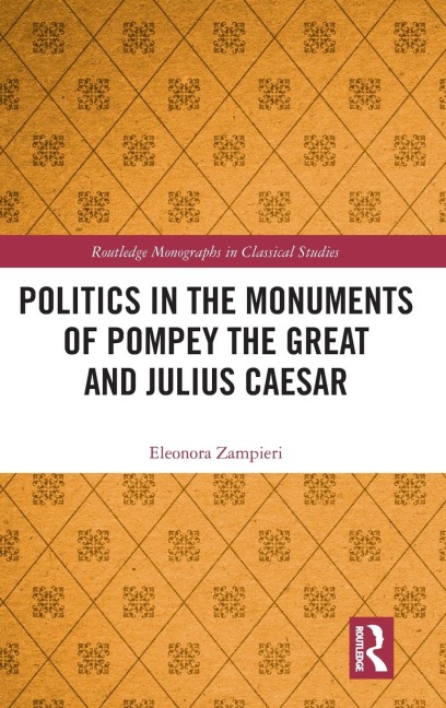Politics in the Monuments of Pompey the Great and Julius Caesar - Eleonora Zampieri