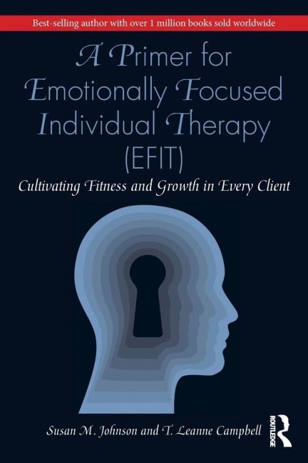A Primer for Emotionally Focused Individual Therapy (EFIT) - Susan M. Johnson, T. Leanne Campbell