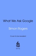 Cover-Bild zum Titel 'What We Ask Google' von 'Simon Rogers'