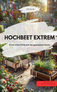 HOCHBEET EXTREM Ernte ohne Ende mit den genialsten Hacks - J. M. Cook J. M. Cook