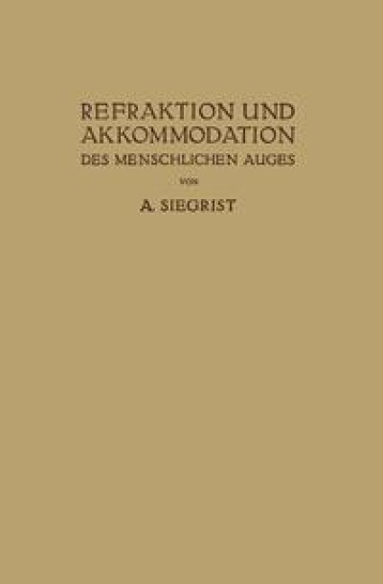Refraktion und Akkommodation des Menschlichen Auges - A. Siegrist
