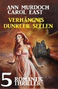 Cover-Bild zum Titel 'Verhängnis dunkler Seelen: 5 Romantic Thriller' von 'Ann Murdoch, Carol East'