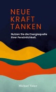 Cover-Bild zum Titel 'Neue Kraft tanken' von 'Michael Vatter'