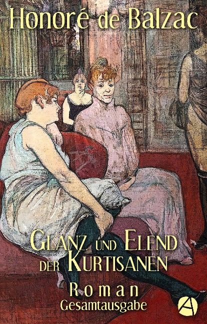 Glanz und Elend der Kurtisanen. Gesamtausgabe - Honoré de Balzac