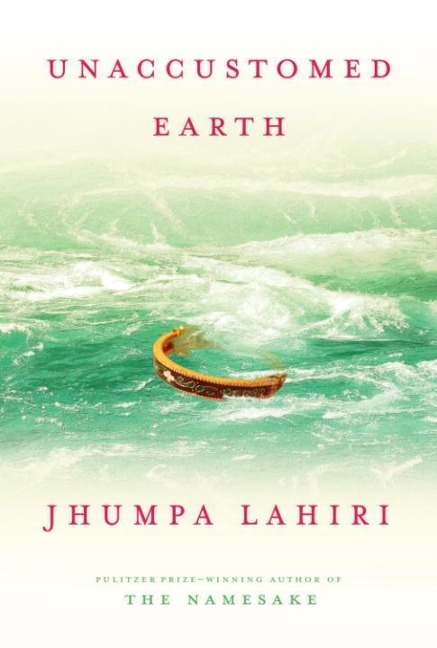 Unaccustomed Earth - Jhumpa Lahiri