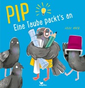 Cover-Bild zum Titel 'Pip - Eine Taube packt's an!' von 'Jess Rose'