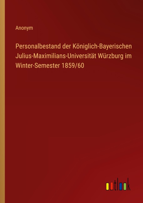 Personalbestand der Königlich-Bayerischen Julius-Maximilians-Universität Würzburg im Winter-Semester 1859/60 - Anonym