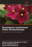 Cover-Bild zum Titel 'Wymagania ¿ywieniowe fio¿ka afryka¿skiego' von 'Glaucio Leboso Alemparte A dos S, Victor Hugo Alvarez V, Karen Keli Abrantes B'