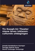 Cover-Bild zum Titel 'Tiv Kwagh-hir Theater nieuw leven inblazen: culturele uitdagingen' von 'Joseph Aondoakura Ayongur, Sesugh Gabriel Ayua, David Tartenger Iortyange'