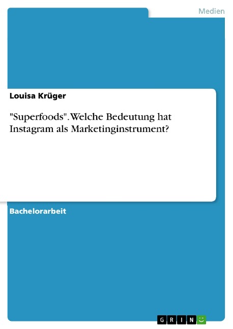 "Superfoods". Welche Bedeutung hat Instagram als Marketinginstrument? - Louisa Krüger