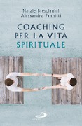 Coaching per la vita spirituale. Un nuovo paradigma per l'accompagnamento - Natale Brescianini, Alessandro Pannitti