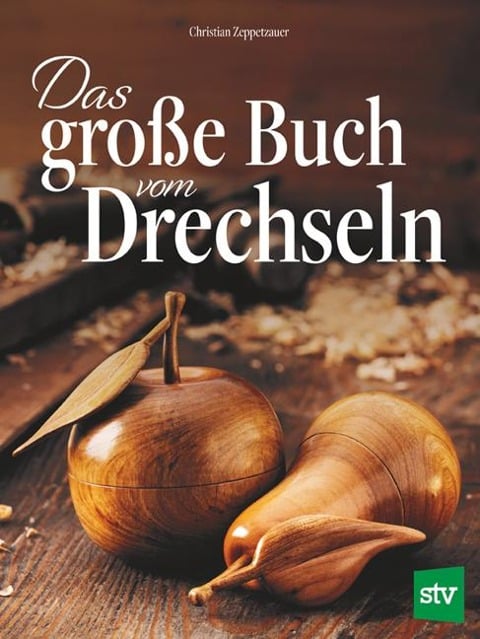 Das große Buch vom Drechseln - Christian Zeppetzauer