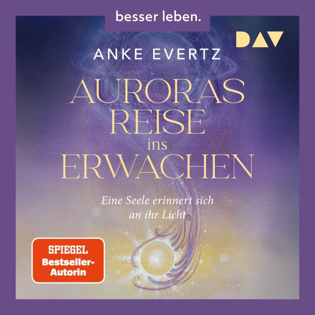 Auroras Reise ins Erwachen. Eine Seele erinnert sich an ihr Licht. - Anke Evertz