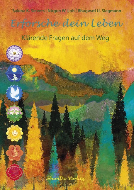 Erforsche dein Leben - Sakina K. Sievers, Nirgun W. Loh, Bhagwati U. Siegmann