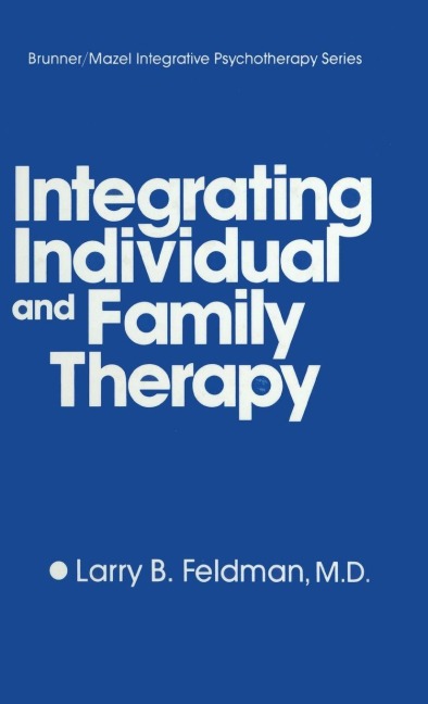 Integrating Individual And Family Therapy - Larry B. Feldman