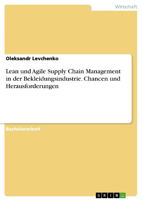 Lean und Agile Supply Chain Management in der Bekleidungsindustrie. Chancen und Herausforderungen - Oleksandr Levchenko