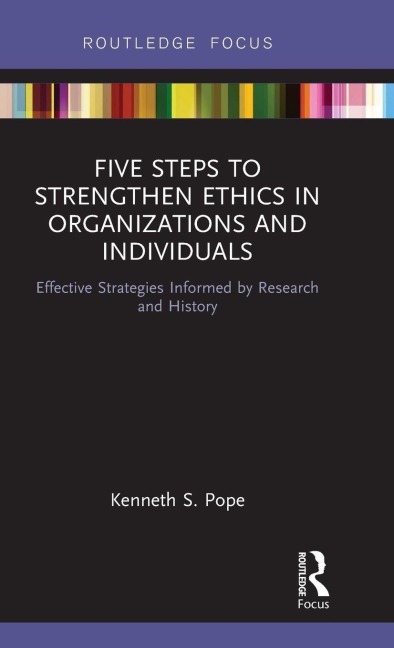 Five Steps to Strengthen Ethics in Organizations and Individuals - Kenneth S. Pope