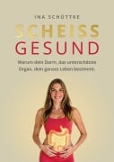 Cover-Bild zum Titel 'SCHEISSGESUND' von 'Ina Schüttke'