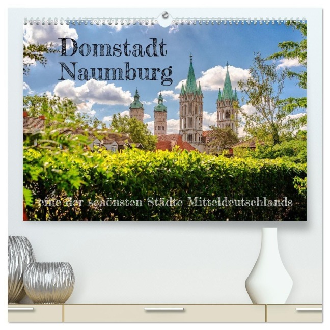 Domstadt Naumburg, eine der schönsten Städte Mitteldeutschlands (hochwertiger Premium Wandkalender 2026 DIN A2 quer), Kunstdruck in Hochglanz - Ulrich Männel