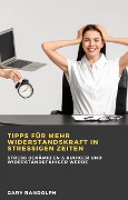 Cover-Bild zum Titel 'Tipps für mehr Widerstandskraft in stressigen Zeiten' von 'Gary Randolph'