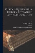 Curious Questions in History, Literature, Art, and Social Life: Designed as a Manual of General Information; v.1 - Sarah H. Killikelly