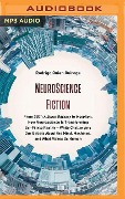 Neuroscience Fiction: From 2001: A Space Odyssey to Inception, How Neuroscience Is Transforming Sci-Fi Into Reality―while Challenging - Rodrigo Quian Quiroga