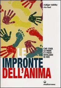 Le impronte dell'anima. Che cosa le mani e i piedi rivelano di noi - Rüdiger Dahlke, Rita Fasel