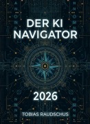 Cover-Bild zum Titel 'Der KI Navigator 2026' von 'Tobias Raudschus'