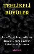 Cover-Bild zum Titel 'TEHLIKELI BÜYÜLER Evde Yapilabilen En Etkili Intikam Büyüleri, Kara Büyüler, Ritüeller ve Tilsimlar' von 'Jale Deniz'
