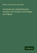 Geschichte der niederländischen Literatur: Von Verfasser und Verleger des Original - Willem Jozef Andries Jonck Bloet