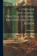 Chresmoi sibylliakoi. Oracvla sibyllina. Recensvit Aloisivs Rzach - Aloisius Rzach