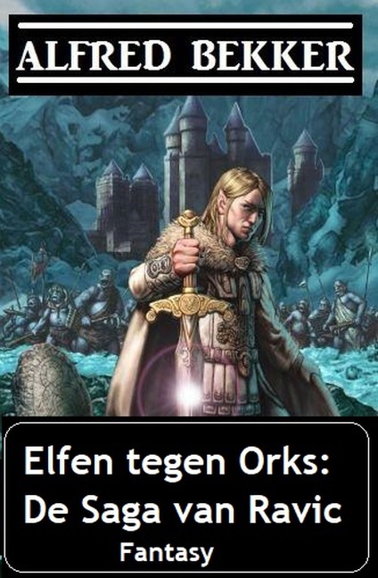 Elfen tegen Orks: De Saga van Ravic - Alfred Bekker