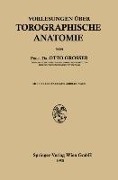 Vorlesungen über Topographische Anatomie - Otto Grosser