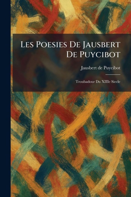 Les poesies de Jausbert de Puycibot - 