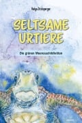 Cover-Bild zum Titel 'Seltsame Urtiere - Die grünen Meeresschildkröten' von 'Helga Zitzlsperger'