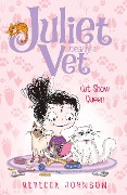 Cat Show Queen: Juliet, Nearly a Vet (Book 10) - Rebecca Johnson