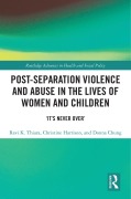 Cover-Bild zum Titel 'Post-Separation Violence and Abuse in the Lives of Women and Children' von 'Ravi K. Thiara, Donna Chung, Christine Harrison'