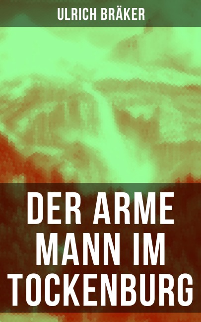 Der arme Mann im Tockenburg - Ulrich Bräker
