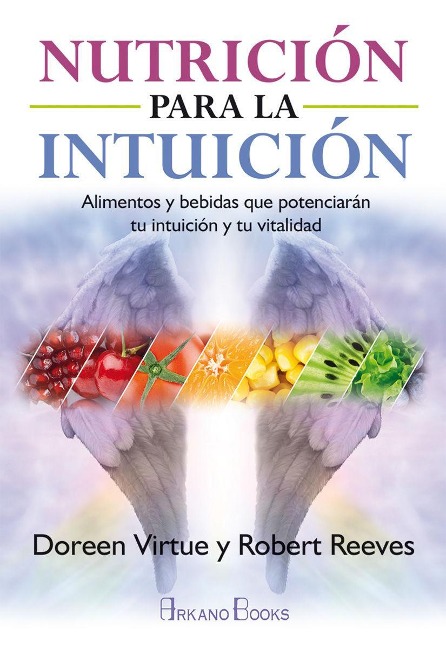 Nutrición para la intuición : alimentos y bebidas que potenciarán tu intuición y tu vitalidad - Doreen Virtue, Robert Reeves